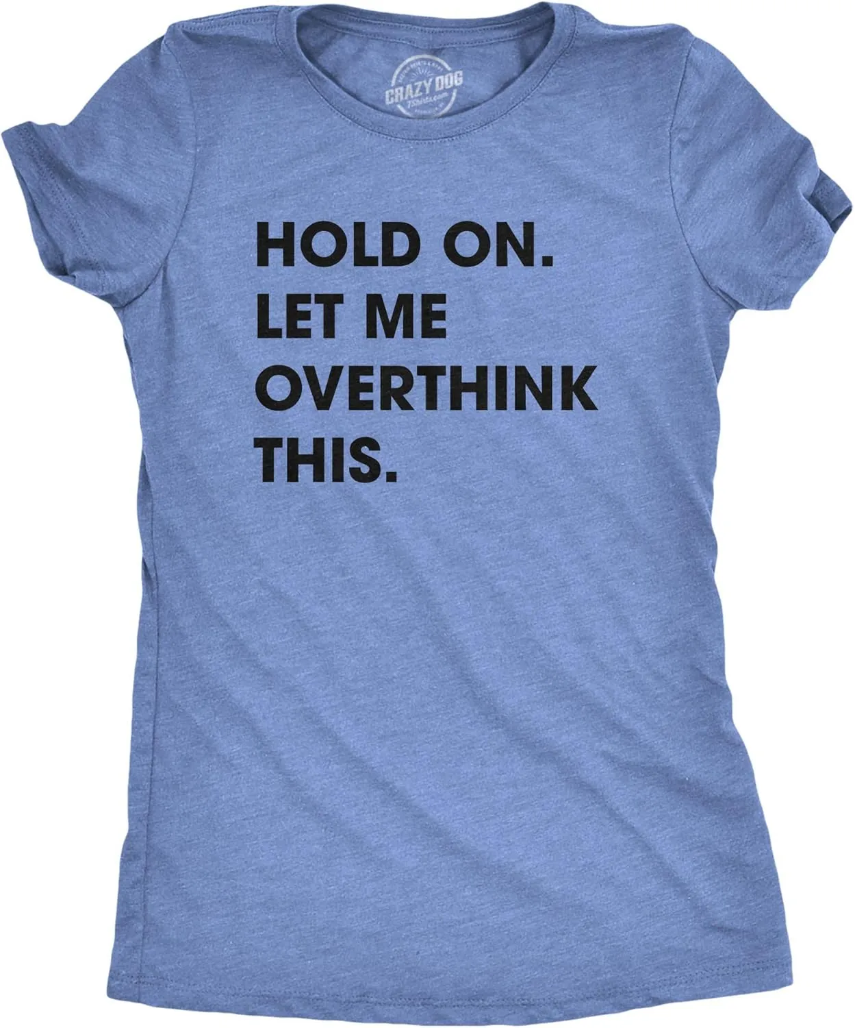Crazy Dog Women's T Shirt Hold On Let Me Overthink This Funny Sarcastic Novelty Tee
