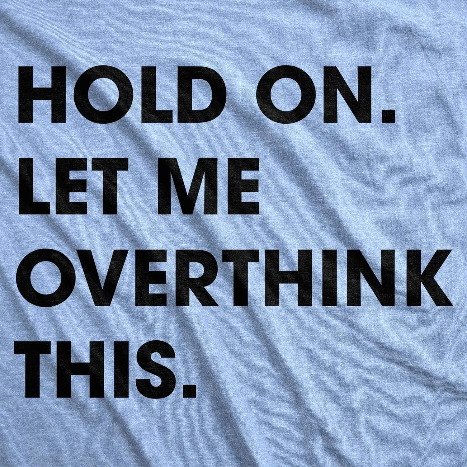 Crazy Dog Women's T Shirt Hold On Let Me Overthink This Funny Sarcastic Novelty Tee