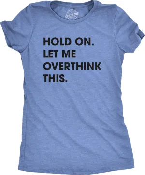 Crazy Dog Women's T Shirt Hold On Let Me Overthink This Funny Sarcastic Novelty Tee